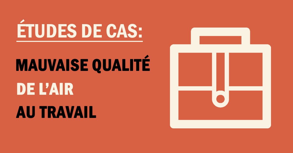 Dangers invisibles : mauvaise qualité de l’air au travail