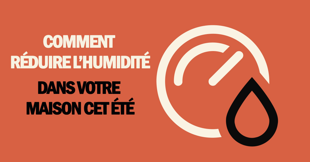 Comment réduire l’humidité dans votre maison cet été