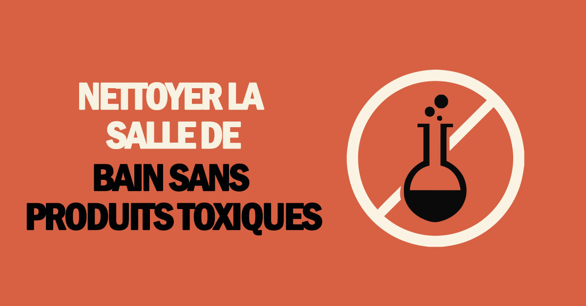 Nettoyer la salle de bain sans produits toxiques