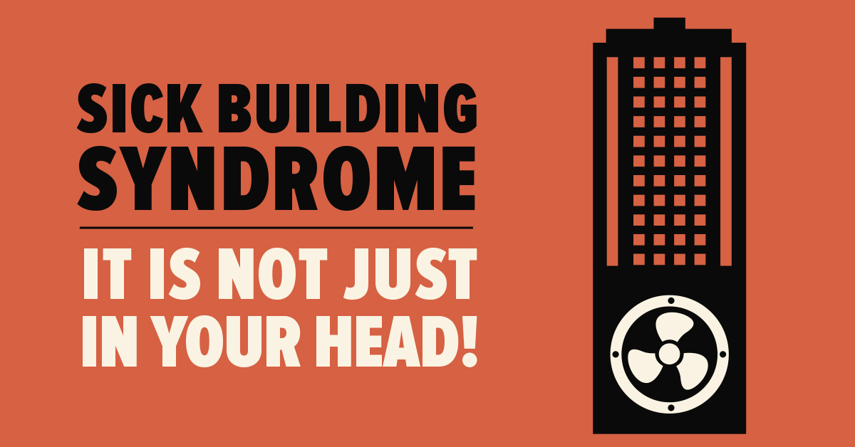 Sick Building Syndrome, It Is Not Just in Your Head!