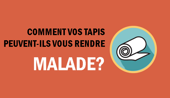 Comment vos tapis et moquettes peuvent-ils vous rendre malade?